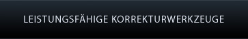 LEISTUNGSFAHIGE KORREKTURWERKZEUGE